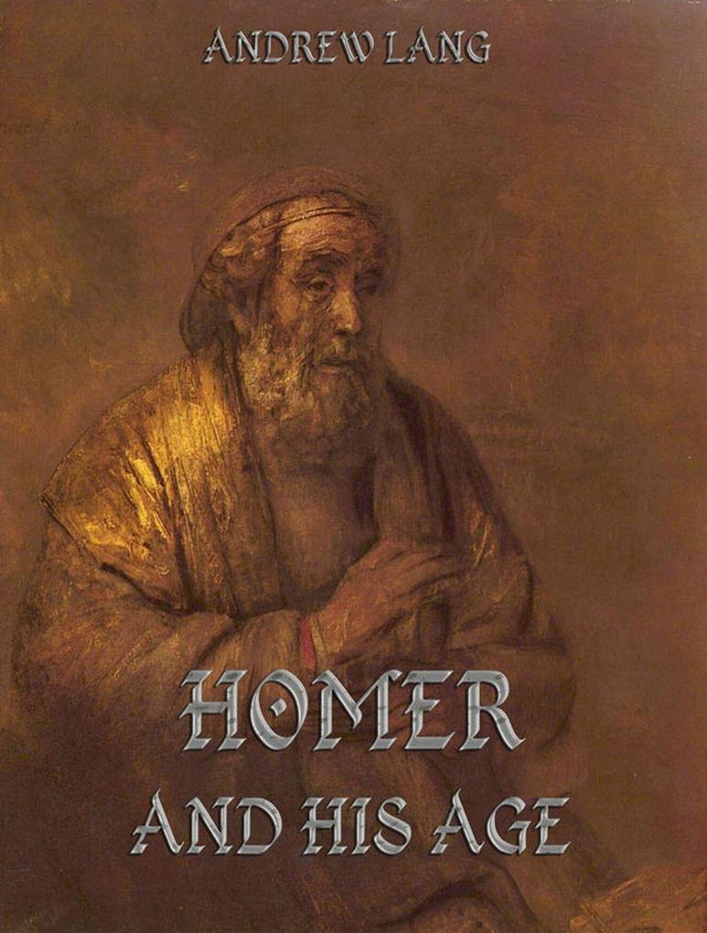 Homer And His Age - Andrew Lang