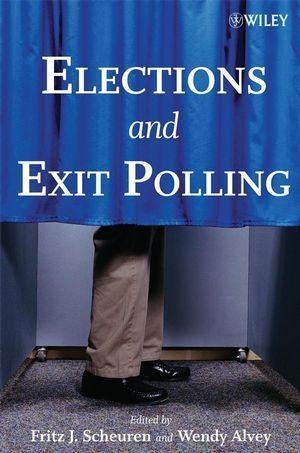 Elections and Exit Polling - Fritz J. Scheuren/ Wendy Alvey