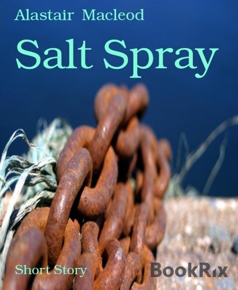 Salt Spray - Alastair Macleod