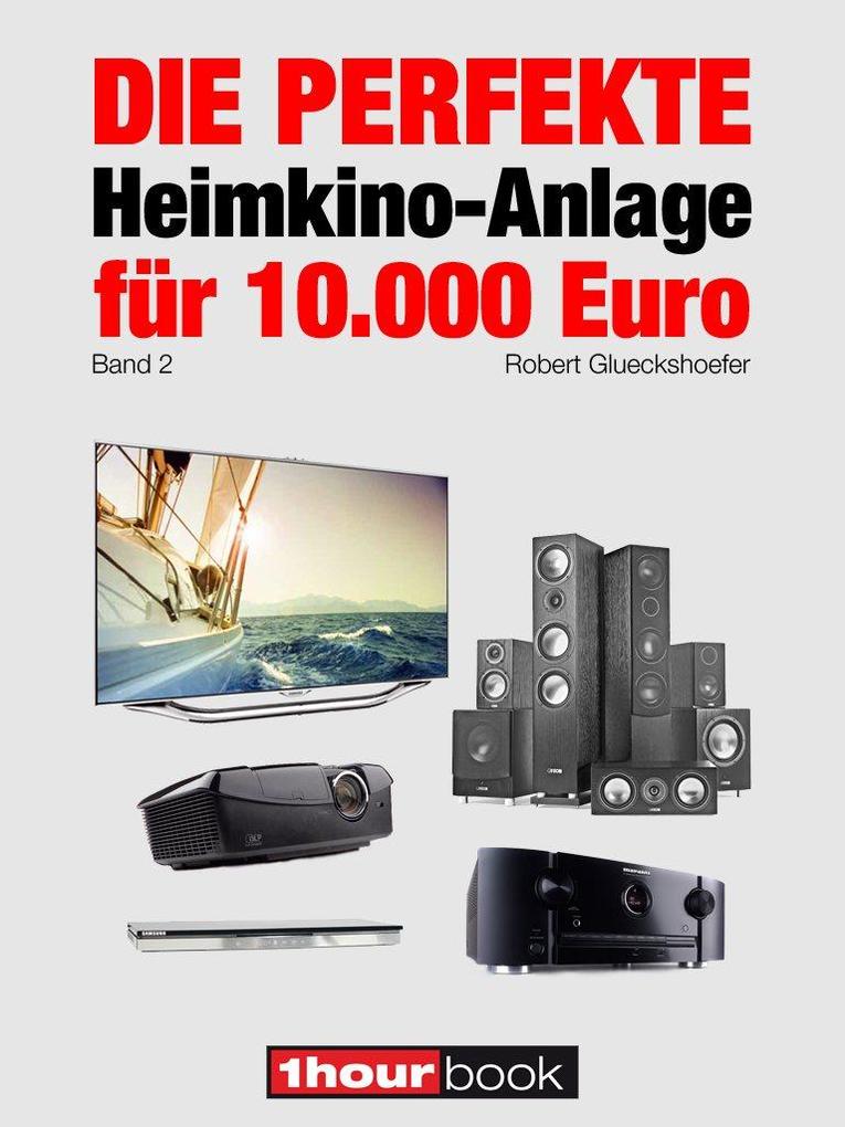 Die perfekte Heimkino-Anlage für 10.000 Euro (Band 2) - Robert Glueckshoefer