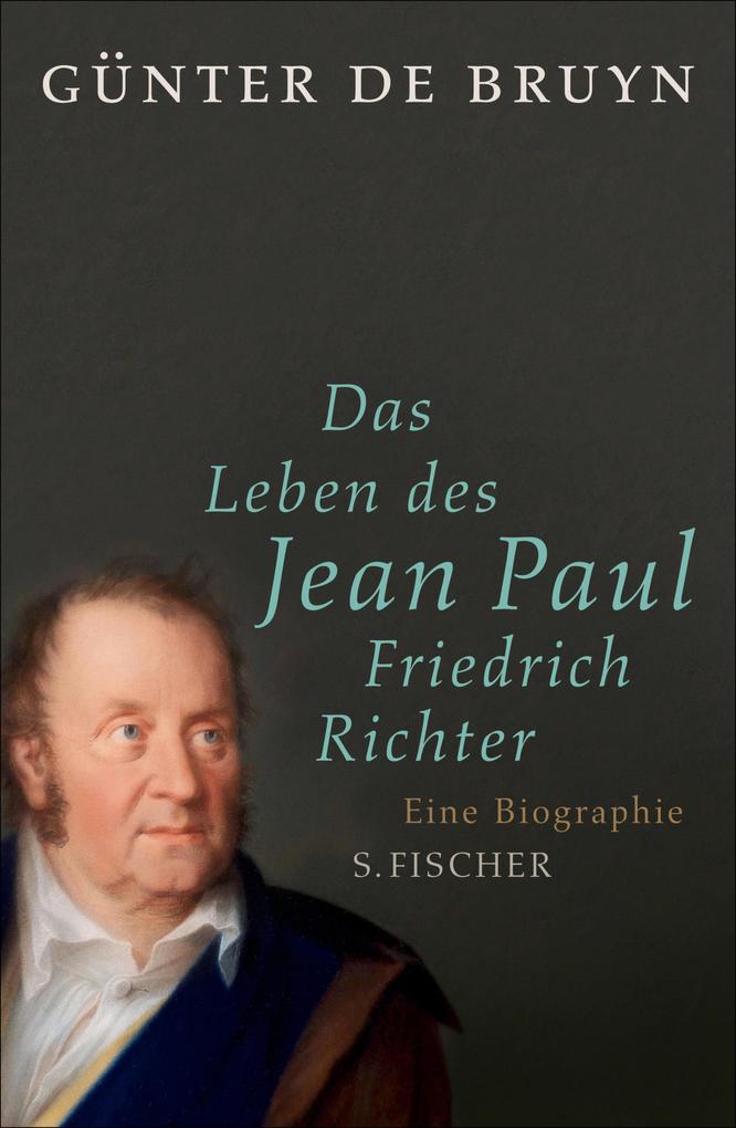 Das Leben des Jean Paul Friedrich Richter - Günter de Bruyn