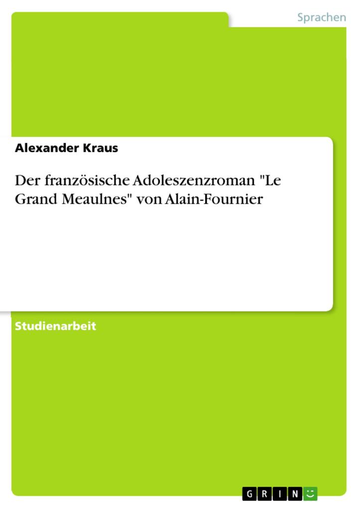 Der französische Adoleszenzroman Le Grand Meaulnes von Alain-Fournier - Alexander Kraus