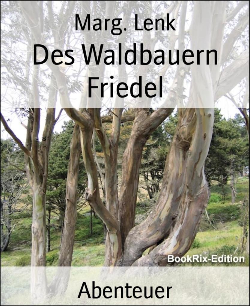Des Waldbauern Friedel - Marg. Lenk