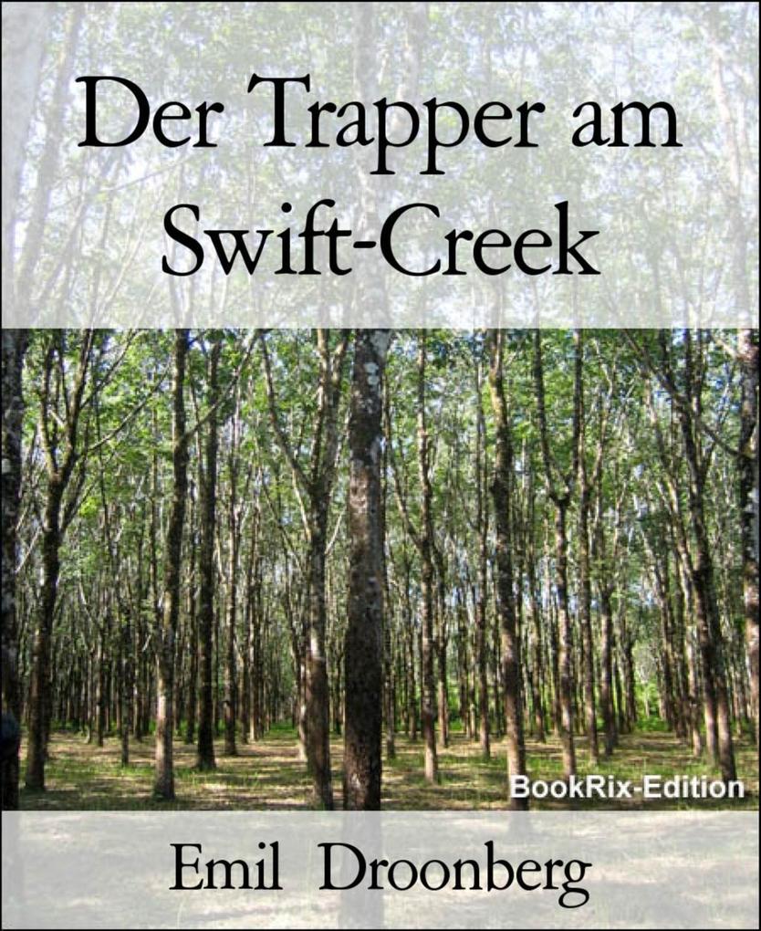 Der Trapper am Swift-Creek - Emil Droonberg