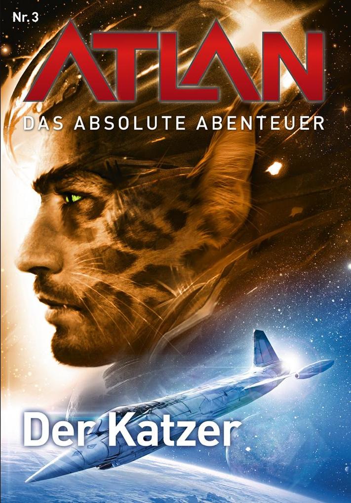 ATLAN - Das absolute Abenteuer 3: Der Katzer - Detlev G. Winter/ Hubert Haensel