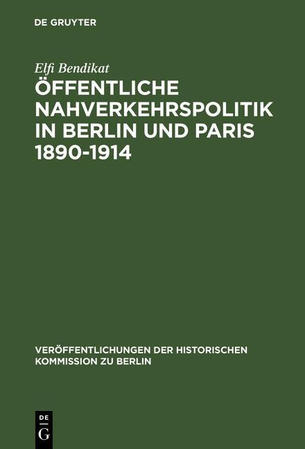 Öffentliche Nahverkehrspolitik in Berlin und Paris 1890-1914 - Elfi Bendikat