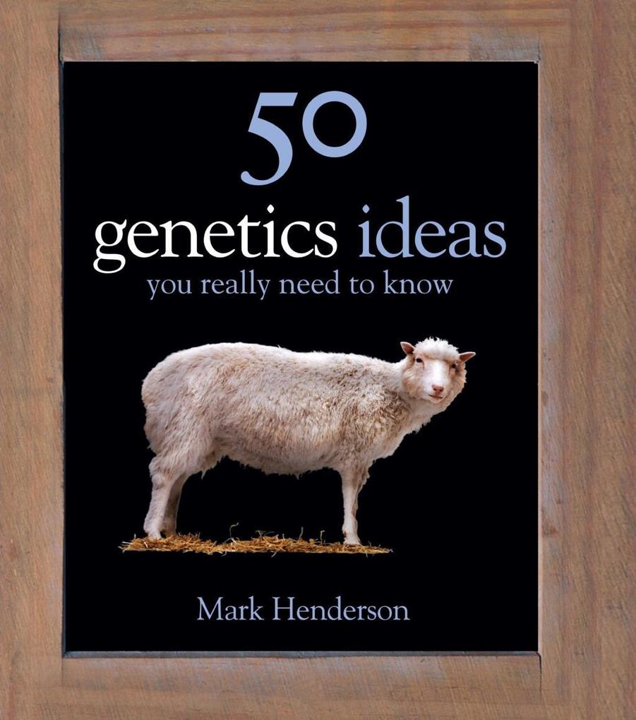 50 Genetics Ideas You Really Need to Know - Mark Henderson