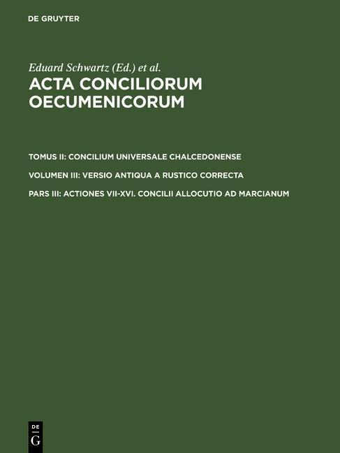 Acta conciliorum oecumenicorum. Concilium Universale Chalcedonense. Versio antiqua a Rustico correcta. Tomus II. Volumen III. Pars III