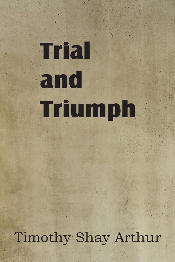 Trial and Triumph als Taschenbuch von T. S. Arthur - Bottom of the Hill Publishing