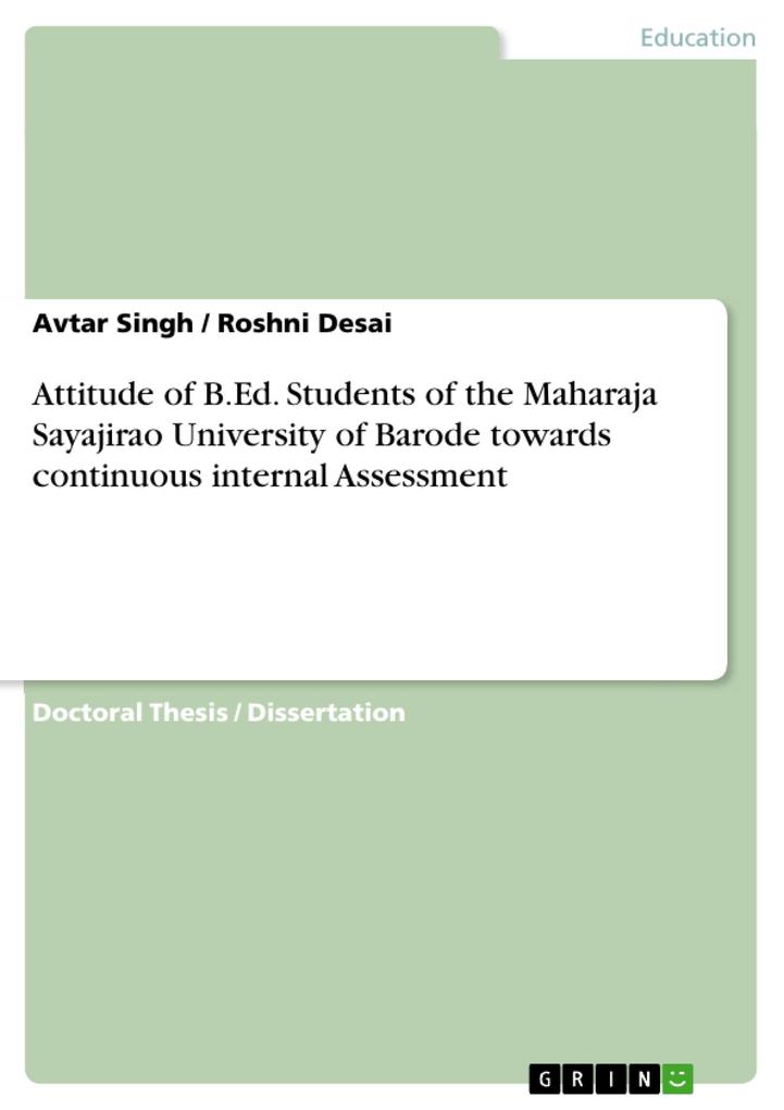 Attitude of B.Ed. Students of the Maharaja Sayajirao University of Barode towards continuous internal Assessment - Avtar Singh/ Roshni Desai