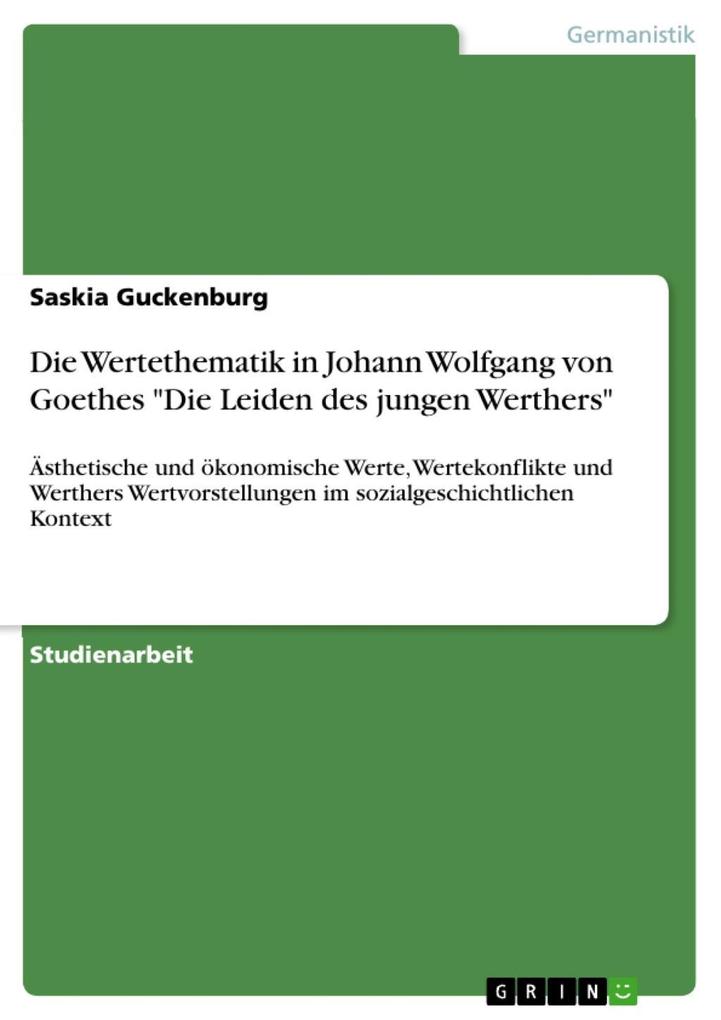 Die Wertethematik in Johann Wolfgang von Goethes Die Leiden des jungen Werthers - Saskia Guckenburg