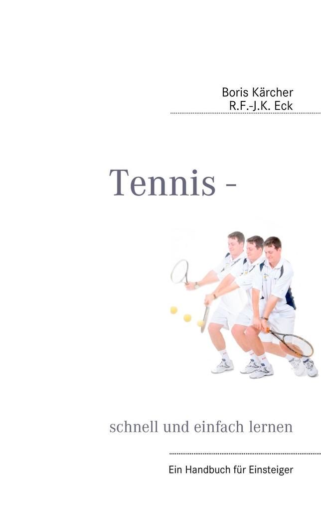 Tennis - schnell und einfach lernen - R. F. -J. K. Eck/ Boris Kärcher
