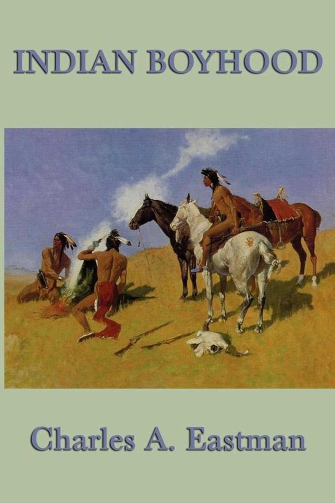 Indian Boyhood - Charles A. Eastman