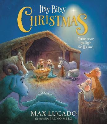 Itsy Bitsy Christmas: A Reimagined Nativity Story for Advent and Christmas - Max Lucado