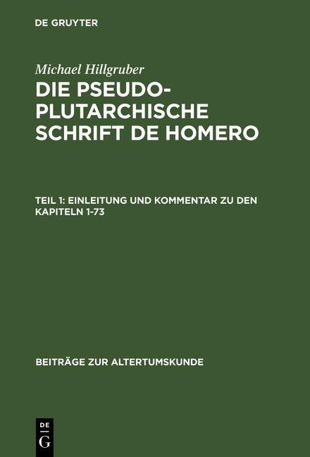 Die pseudoplutarchische Schrift De Homero - Einleitung und Kommentar zu den Kapiteln 1-73 - Michael Hillgruber