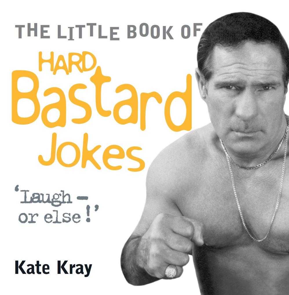 Little Book of Hard Bastard Jokes - Laugh or Else! - Kate Kray
