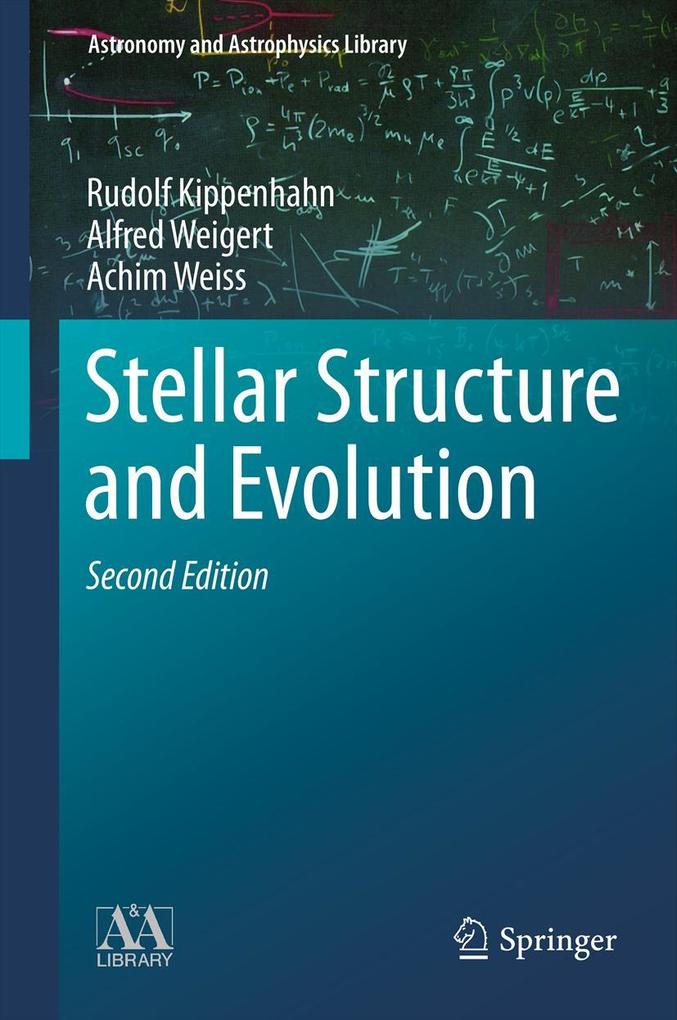 Stellar Structure and Evolution - Rudolf Kippenhahn/ Alfred Weigert/ Achim Weiss