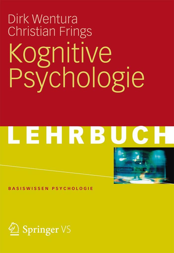 Kognitive Psychologie - Dirk Wentura/ Christian Frings