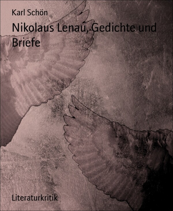 Nikolaus Lenau, Gedichte und Briefe als eBook von Karl Schön - BookRix GmbH & Co. KG