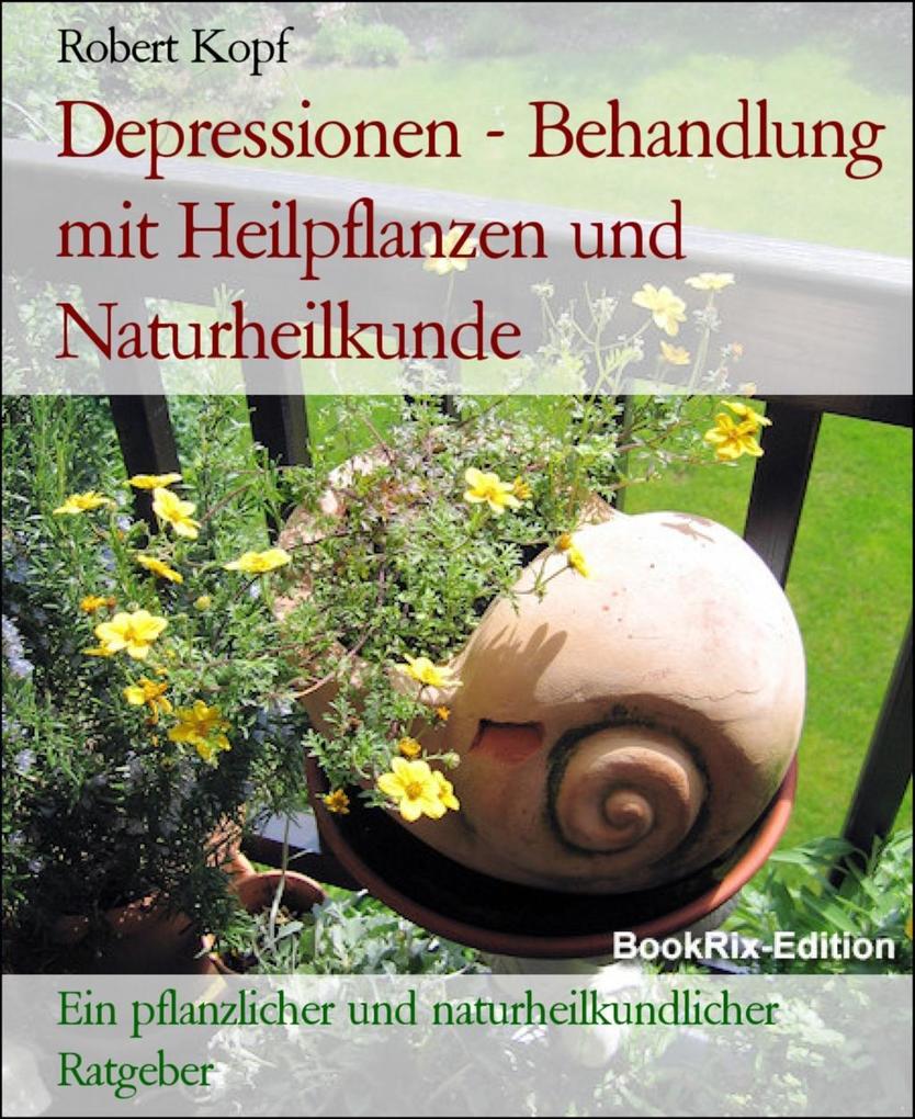 Depressionen - Behandlung mit Heilpflanzen und Naturheilkunde - Robert Kopf