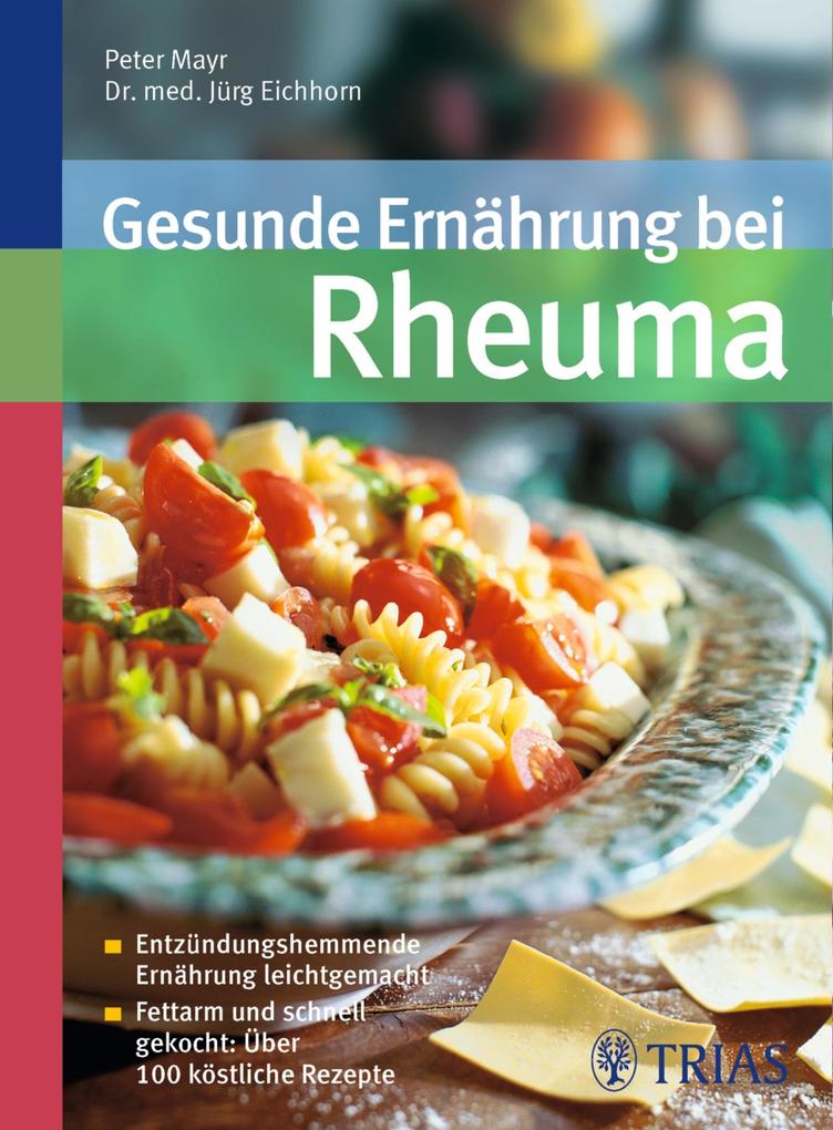 Gesunde Ernährung bei Rheuma - Jürg Eichhorn Im Lindenhof/ Peter Mayr/ Dr.med.Jürg Eichhorn Im Lindenhof