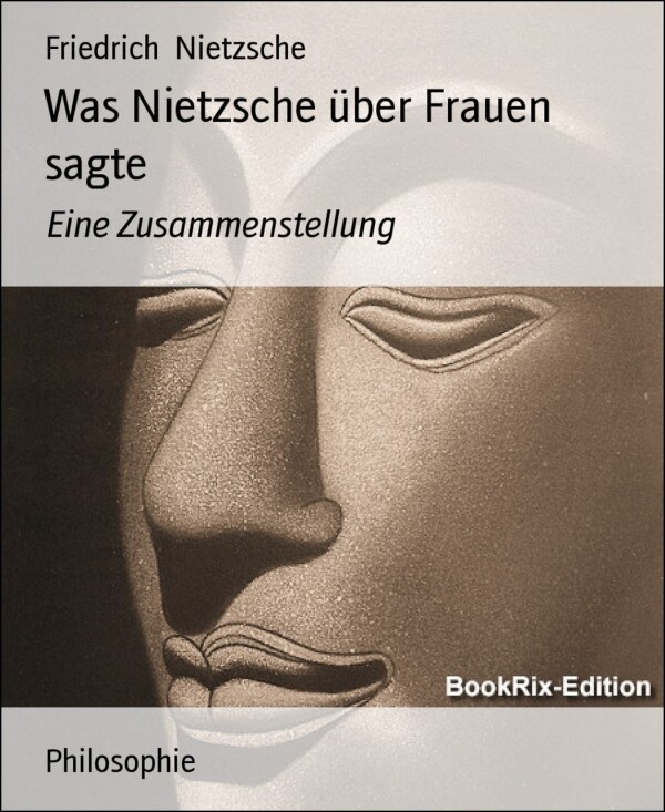 Was Nietzsche über Frauen sagte als eBook von Friedrich Nietzsche - BookRix GmbH & Co. KG