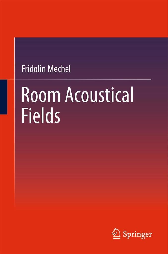 Room Acoustical Fields - Fridolin Mechel