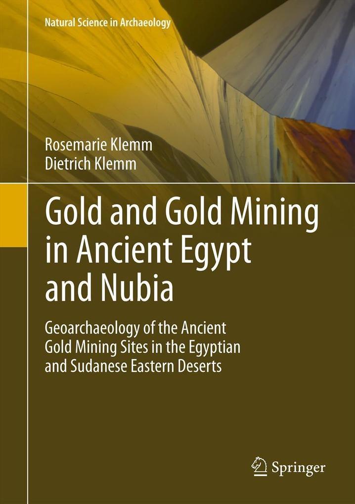 Gold and Gold Mining in Ancient Egypt and Nubia - Rosemarie Klemm/ Dietrich Klemm
