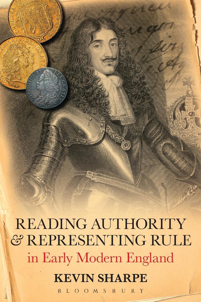 Reading Authority and Representing Rule in Early Modern England - Kevin Sharpe
