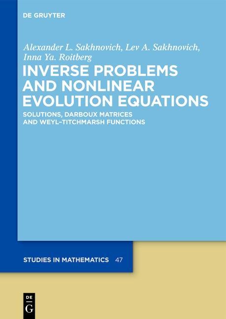 Inverse Problems and Nonlinear Evolution Equations - Lev A. Sakhnovich/ Inna Y. Roitberg/ Alexander L. Sakhnovich