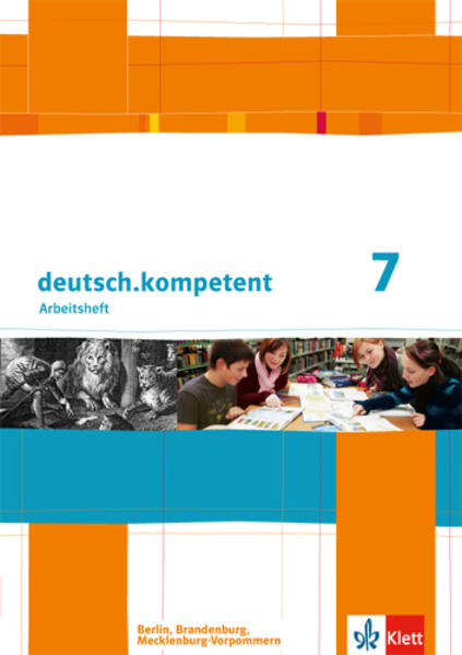 deutsch.kompetent. Arbeitsheft mit Lösungen 7. Klasse. Ausgabe für Berlin Brandenburg Mecklenburg-Vorpommern