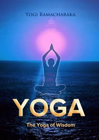 Yoga of Wisdom - Yogi Ramacharaka