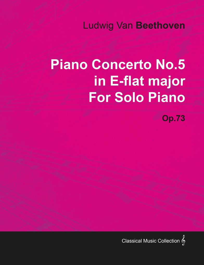 Piano Concerto No. 5 - In E-Flat Major - Op. 73 - For Solo Piano - Ludwig van Beethoven