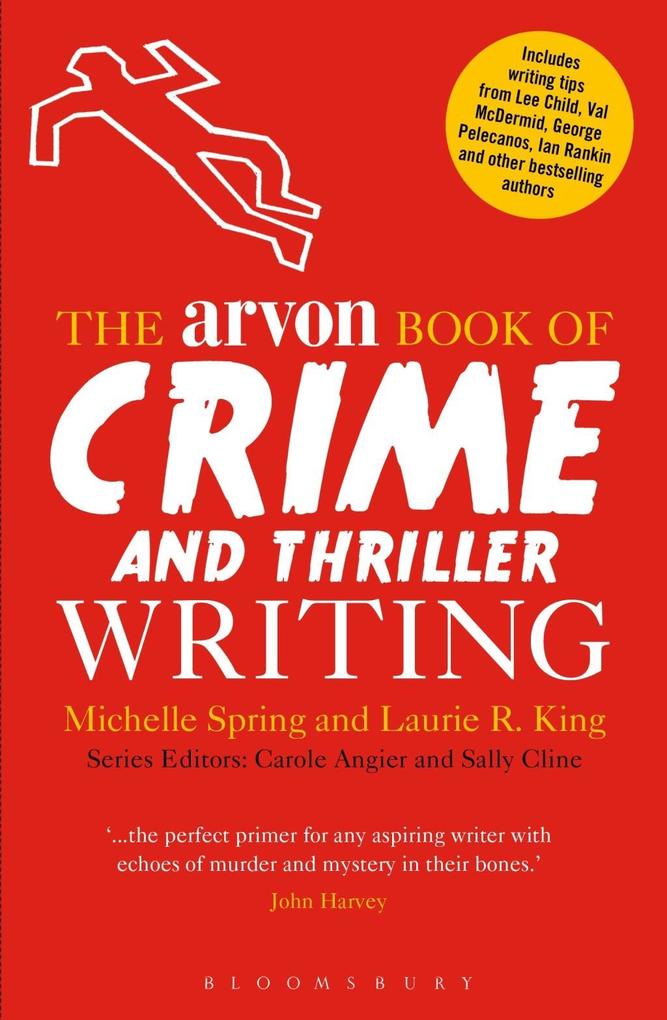 The Arvon Book of Crime and Thriller Writing - Michelle Spring/ Laurie R. King