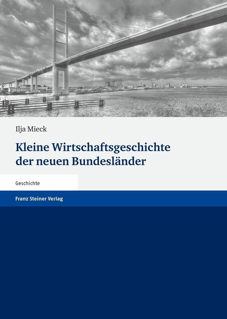 Kleine Wirtschaftsgeschichte der neuen Bundesländer - Ilja Mieck