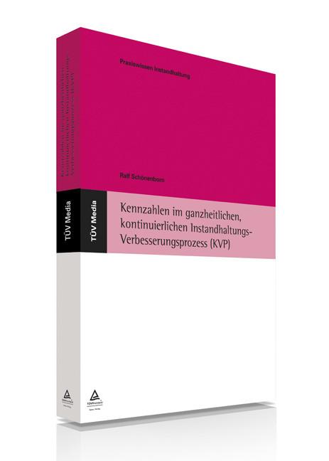 Kennzahlen im ganzheitlichen, kontinuierlichen Instandhaltungs-Verbesserungsprozess (KVP) , (E-Book, PDF) als eBook von Ralf Schönenborn - TÜV Media GmbH