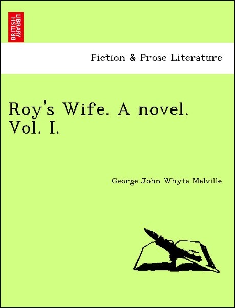 Roy´s Wife. A novel. Vol. I. als Taschenbuch von George John Whyte Melville - British Library, Historical Print Editions