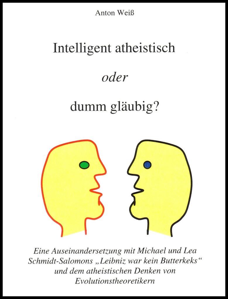 Intelligent atheistisch oder dumm gläubig? - Anton Weiß