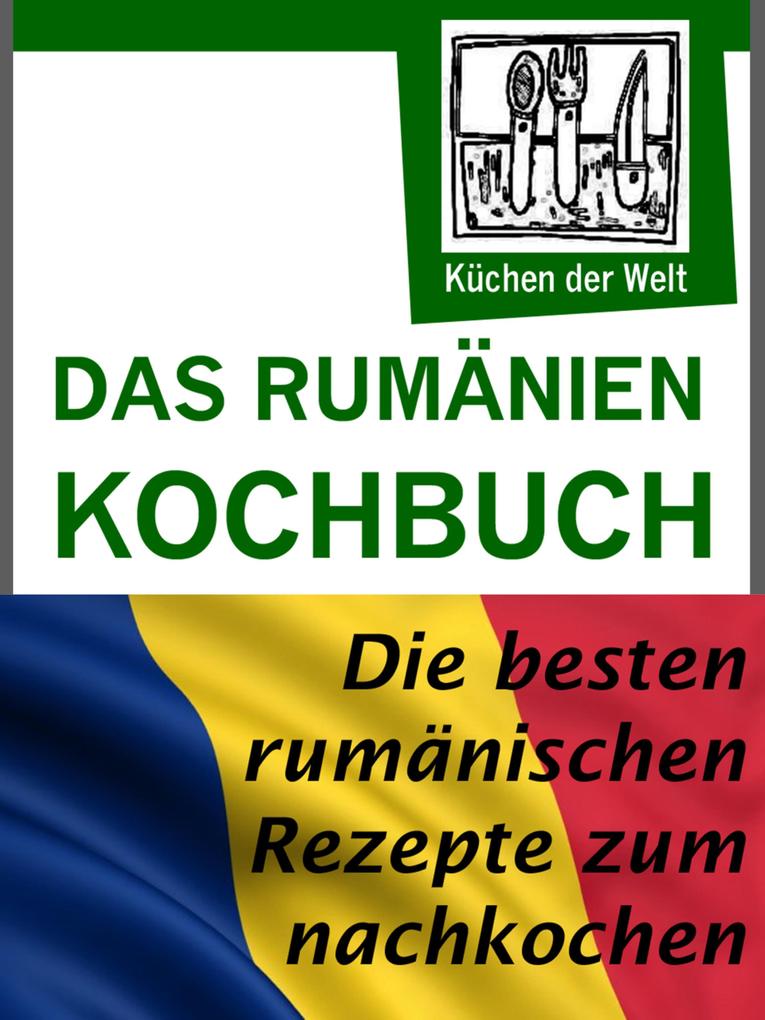 Rumänische Rezepte - Das Rumänien Kochbuch - Konrad Renzinger