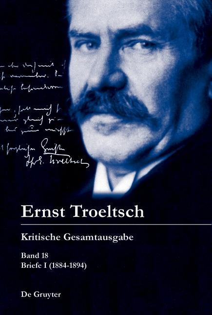 Ernst Troeltsch: Kritische Gesamtausgabe Briefe I (1884-1894)