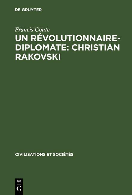 Un révolutionnaire-diplomate: Christian Rakovski - Francis Conte