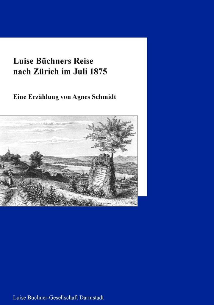 Luise Büchners Reise nach Zürich im Juli 1875 - Agnes Schmidt