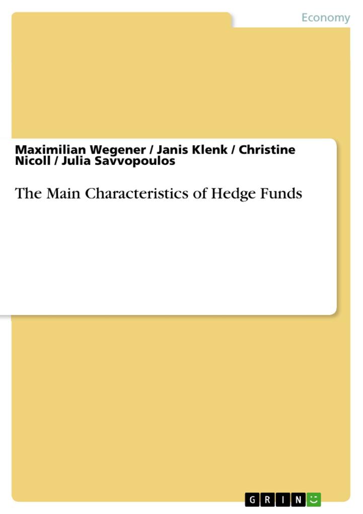 The Main Characteristics of Hedge Funds - Maximilian Wegener/ Janis Klenk/ Christine Nicoll/ Julia Savvopoulos