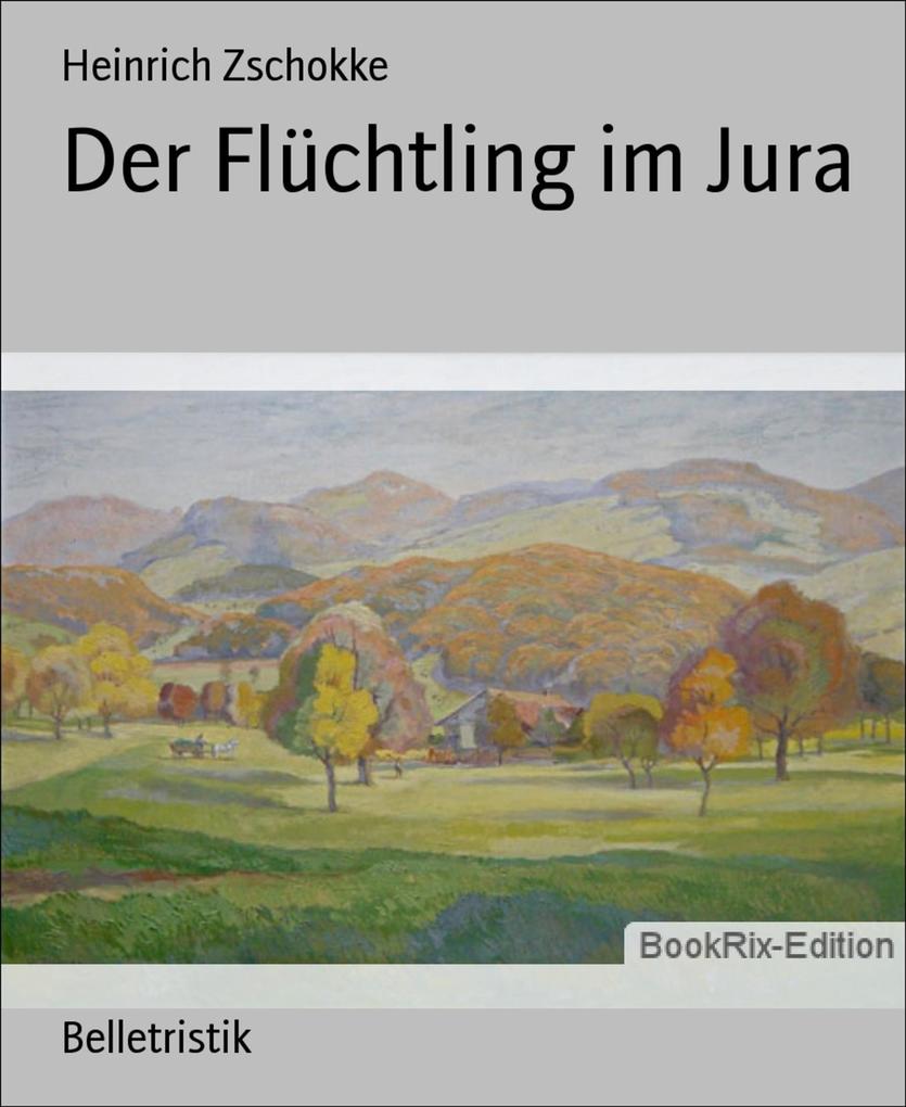 Der Flüchtling im Jura - Heinrich Zschokke