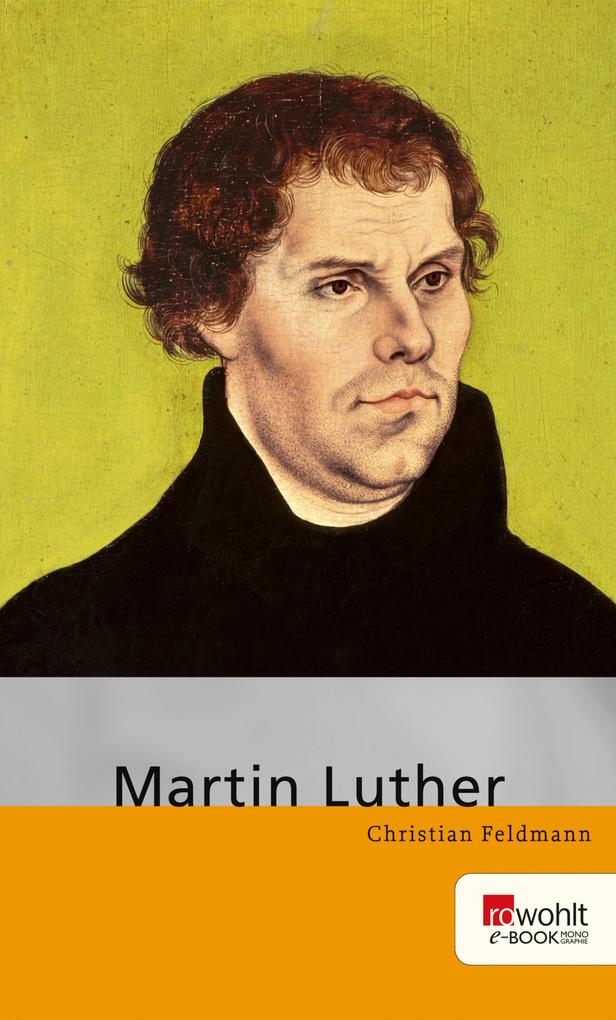Martin Luther. Rowohlt E-Book Monographie - Christian Feldmann