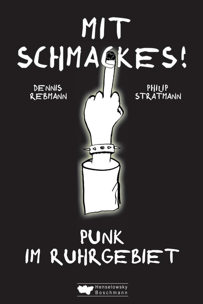 Mit Schmackes! Punk im Ruhrgebiet - Philip Stratmann/ Dennis Rebmann