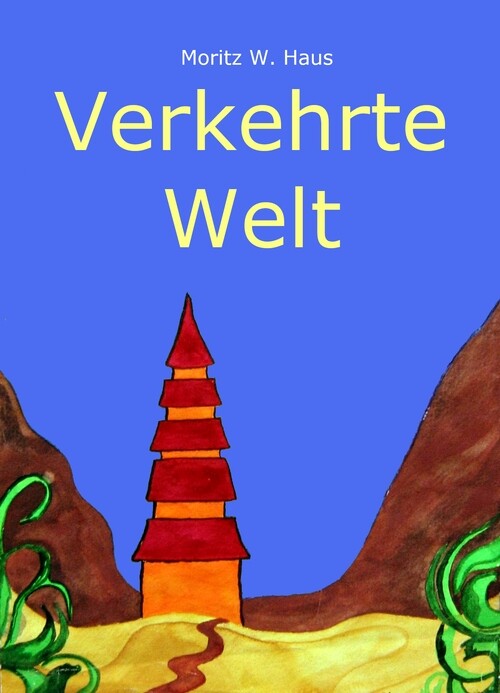 Verkehrte Welt als eBook von Moritz W. Haus, Moritz W. Haus - neobooks