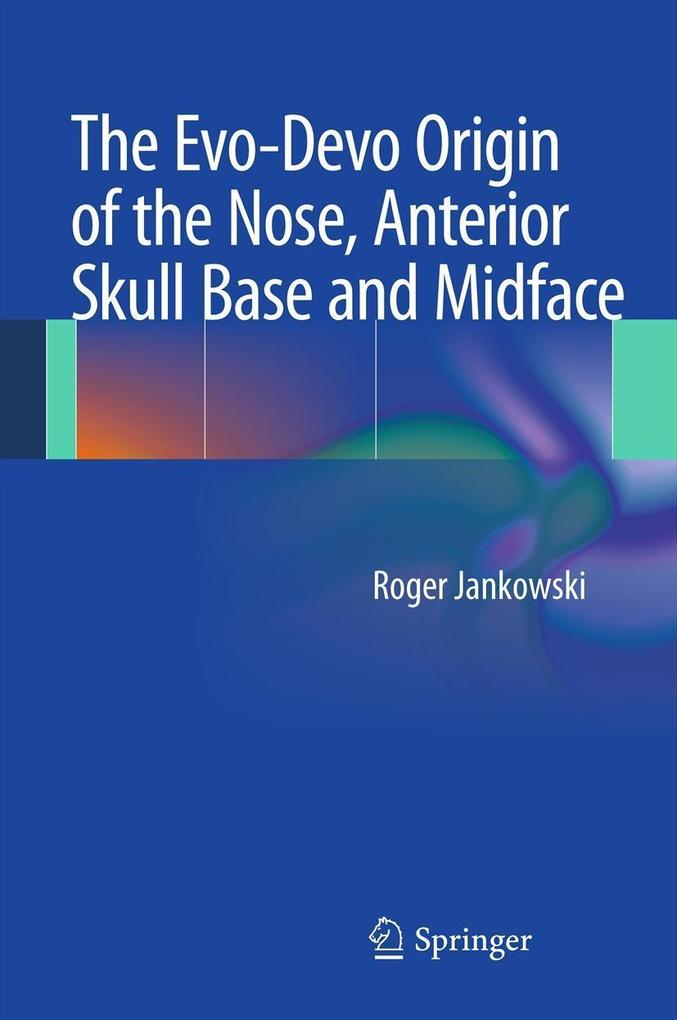 The Evo-Devo Origin of the Nose Anterior Skull Base and Midface - Roger Jankowski