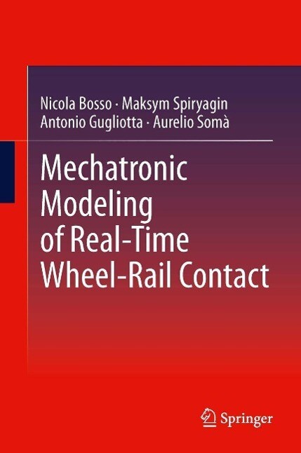 Mechatronic Modeling of Real-Time Wheel-Rail Contact - Nicola Bosso/ Maksym Spiryagin/ Antonio Gugliotta/ Aurelio Somà