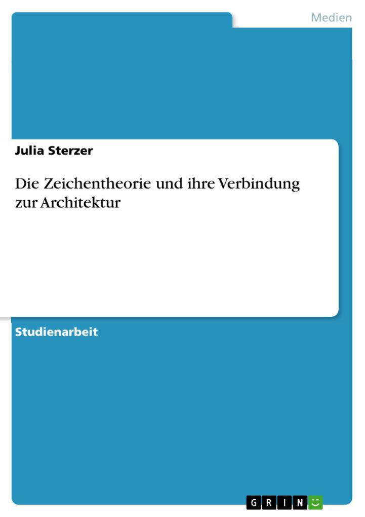 Die Zeichentheorie und ihre Verbindung zur Architektur - Julia Sterzer